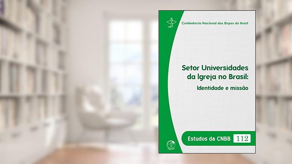 Estudos da CNBB 112 - Setor Universidades da Igreja no Brasil: Identidade e missão, do autor Conferência Nacional dos Bispos do Brasil