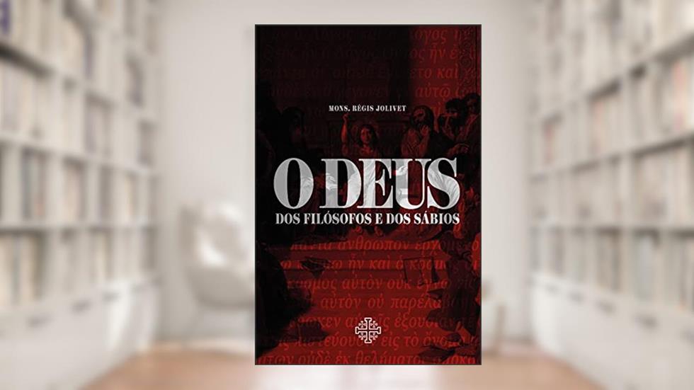 O Deus dos filósofos e dos sábios, do autor Régis Jolivet
