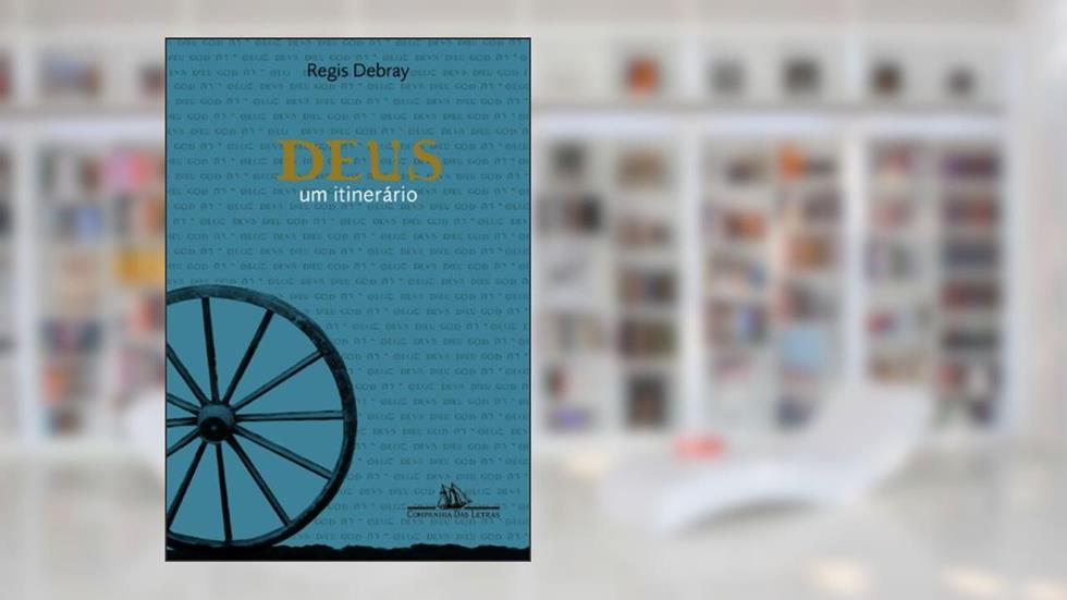 Deus, Um Itinerário, do autor Régis Debray