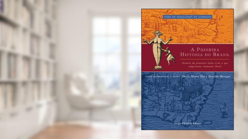 A primeira história do Brasil: História da província Santa Cruz a que vulgarmente chamamos Brasil, do autor Sheila Hue; Ronaldo Menegaz