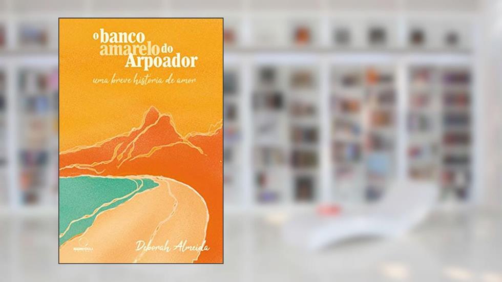 O banco amarelo do Arpoador, do autor Deborah Almeida