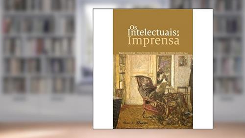 Capa de Os Intelectuais e a Imprensa, do autor Mauad X
