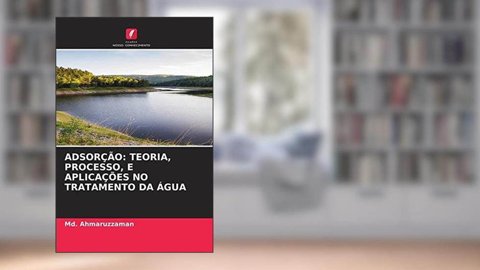 ADSORÇÃO: TEORIA, PROCESSO, E APLICAÇÕES NO TRATAMENTO DA ÁGUA, do autor Md. Ahmaruzzaman