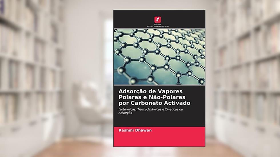 Adsorção de Vapores Polares e Não-Polares por Carboneto Activado: Isotérmicas, Termodinâmicas e Cinéticas de Adsorção, do autor Rashmi Dhawan; Meenakshi Goyal; K. K. Bhasin