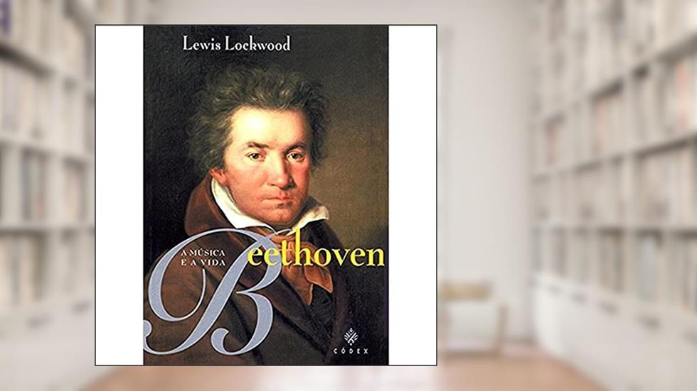 Beethoven: a música e a vida, do autor Lewis Lockwood