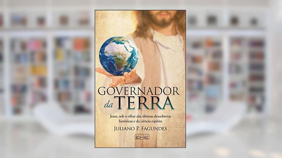 Governador da Terra: Jesus, sob o olhar das últimas descobertas históricas e da ciência espírita, do autor Juliano Pimenta Fagundes