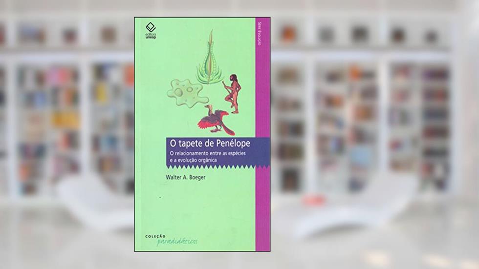 O tapete de Penélope: O relacionamento entre as espécies e a evolução orgânica, do autor Walter A. Boeger