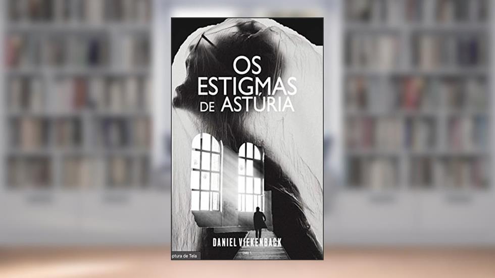 OS ESTIGMAS DE ASTÚRIA, do autor Daniel Viekenback