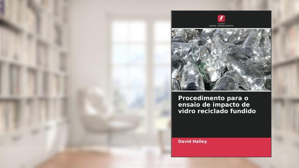 Procedimento para o ensaio de impacto de vidro reciclado fundido, do autor David Halley