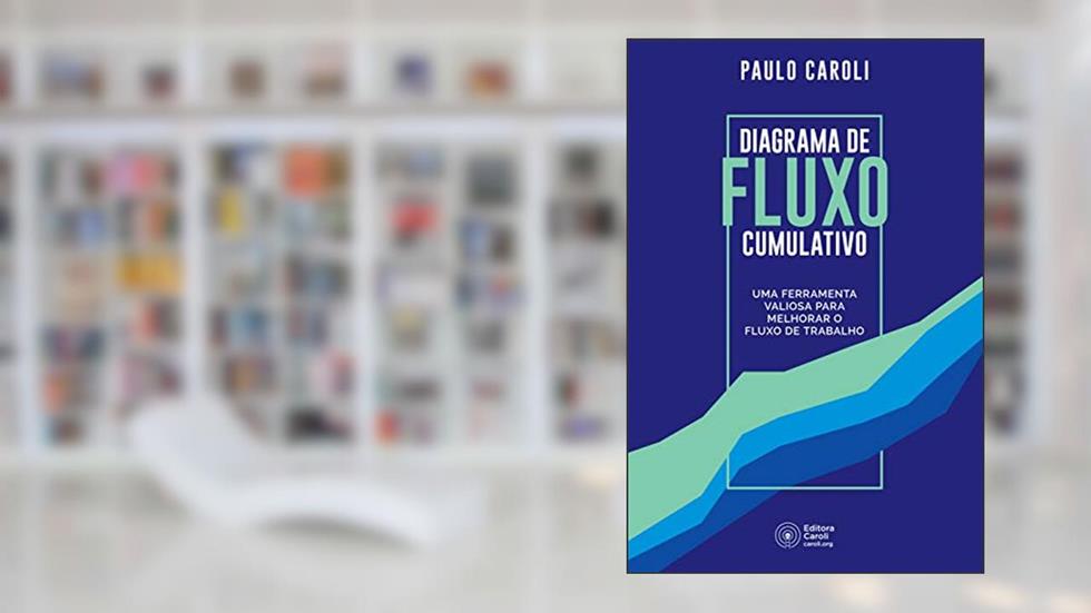 Diagrama de fluxo cumulativo: uma ferramenta valiosa para melhorar o fluxo de trabalho, do autor Paulo Caroli