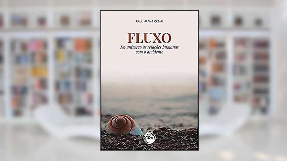 Fluxo do universo às relações humanas com o ambiente, do autor Raul Matias Cezar