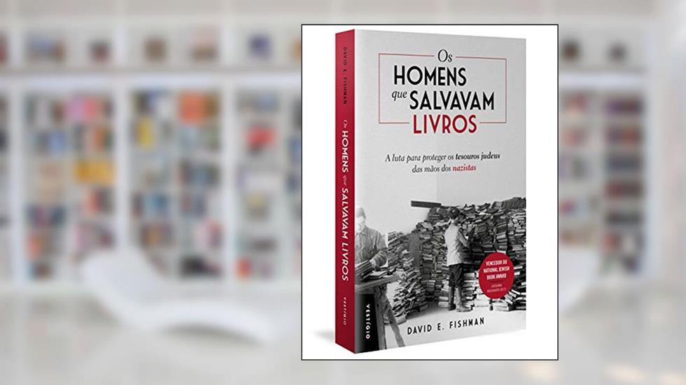 Os homens que salvavam livros: A luta para proteger os tesouros judeus das mãos dos nazistas, do autor David E. Fishman