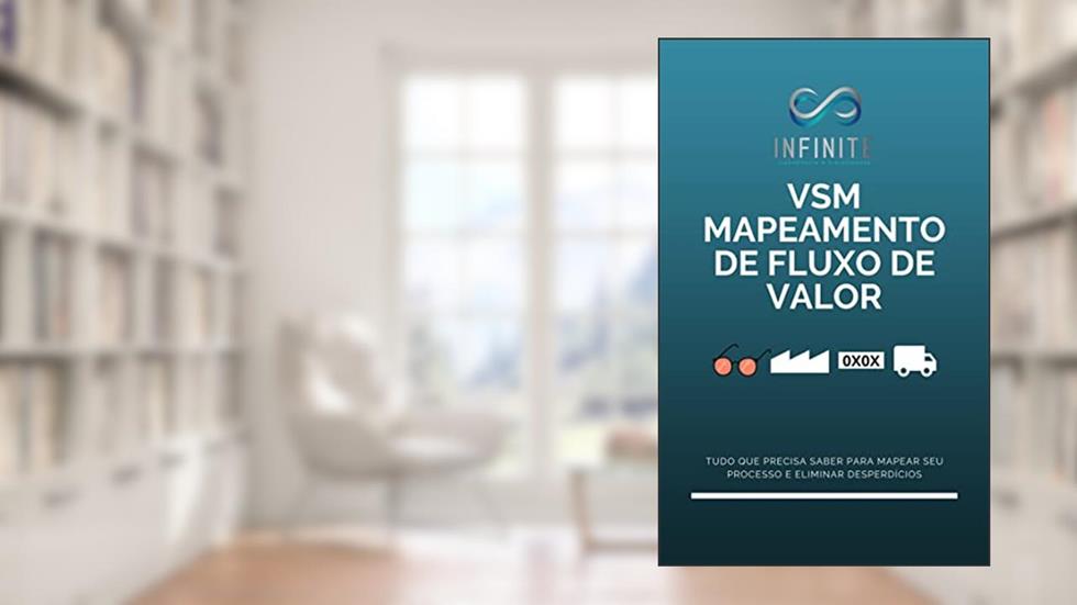 VSM - Mapeamento do Fluxo de Valor: Tudo o que precisa saber para mapear seu processo e eliminar desperdícios, do autor Mozar Junior; Glauco Toledo