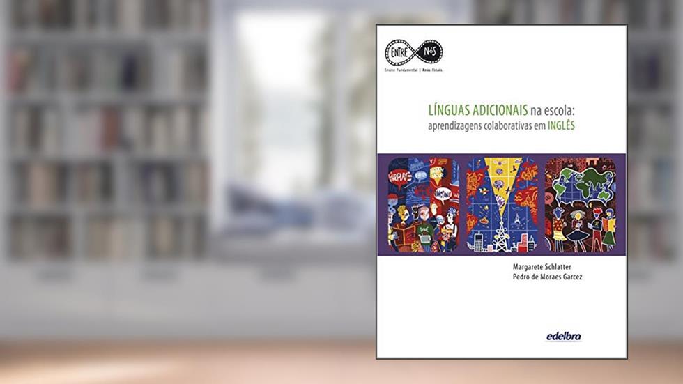 Línguas Adicionais na escola: aprendizagens colaborativas em Inglês, do autor Margarete Schlatter; Pedro de Moraes Garcez