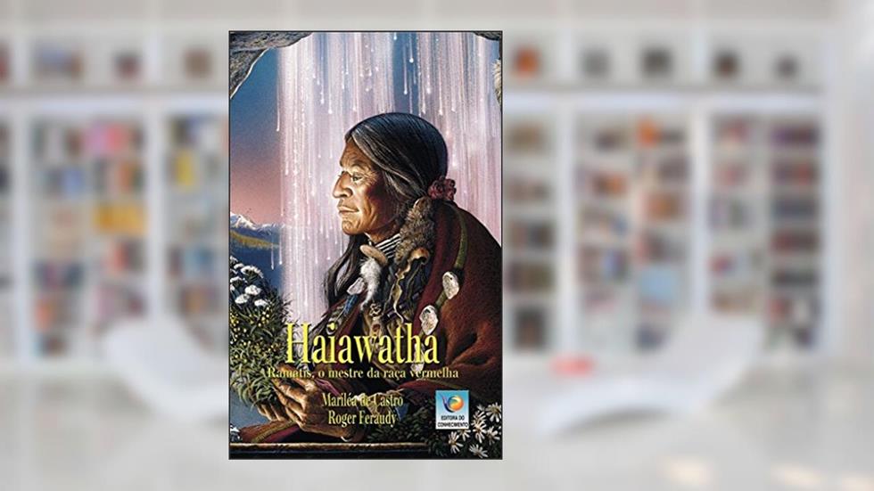 Haiawatha: Ramatís, o mestre da raça vermelha, do autor Mariléa Castro; Roger Feraudy
