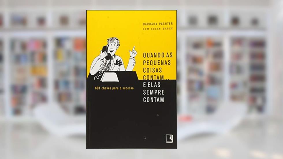 QUANDO AS PEQUENAS COISAS CONTAM...E ELAS SEMPRE CONTAM, do autor Barbara Pachter; Susan Magee