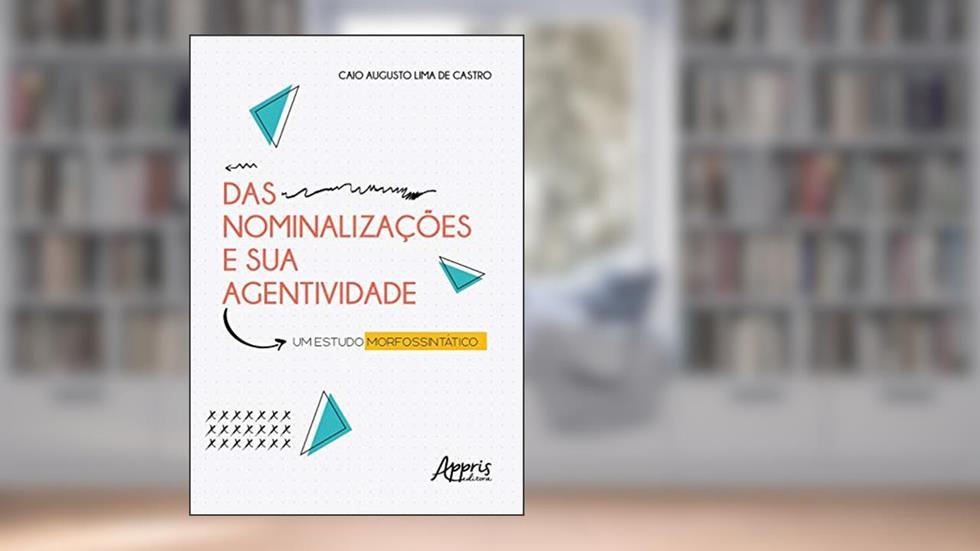Das nominalizações e sua agentividade: um estudo morfosintático, do autor Caio Augusto Lima de Castro