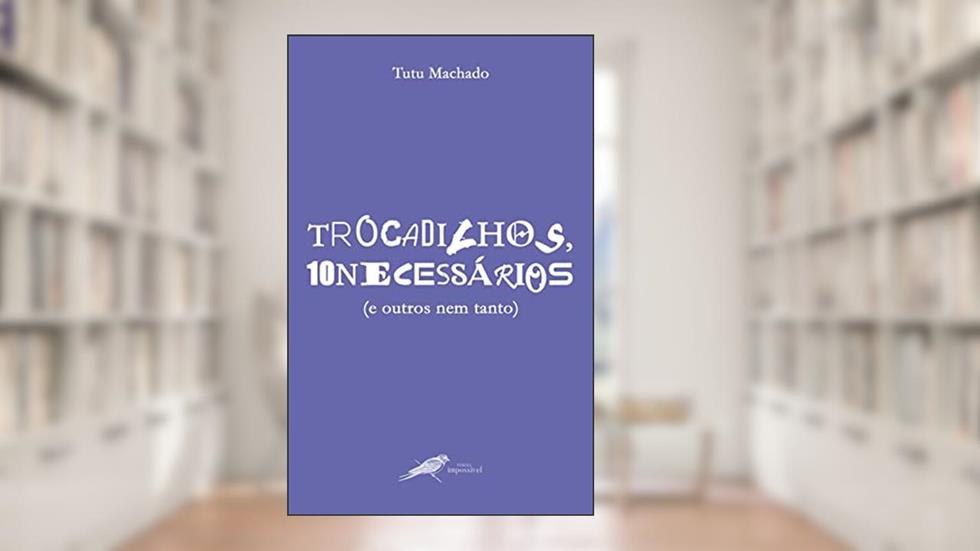 trocadilhos, dez necessários (e outros nem tanto), do autor Tutu Machado