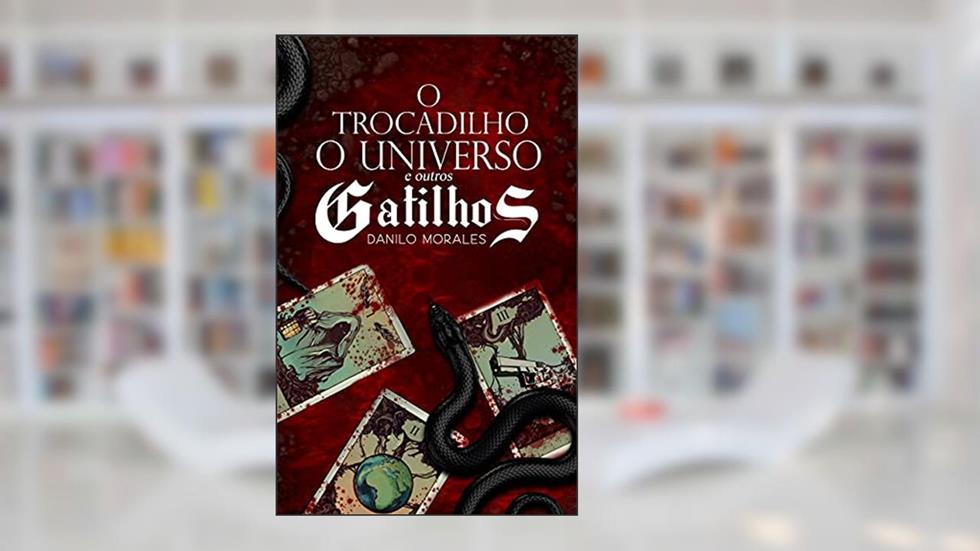 O Trocadilho, O Universo, e Outros Gatilhos, do autor Danilo Morales