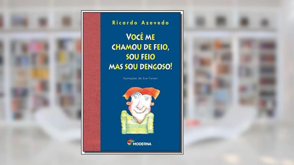 Você me chamou de feio, sou feio mas sou dengoso!, do autor Ricardo Azevedo