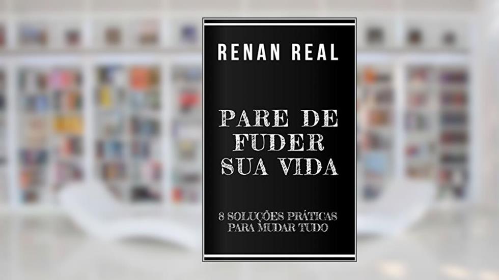 Pare de fuder sua vida!: 8 Soluções práticas para mudar tudo, do autor Renan Real