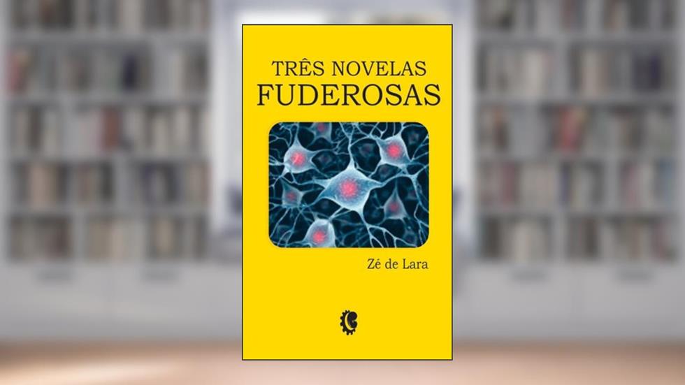 Três Novelas Fuderosas, do autor Zé de Lara