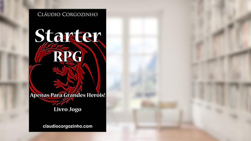 Starter RPG - Apenas Para Grandes Heróis! - Livro Jogo, do autor Cláudio Corgozinho