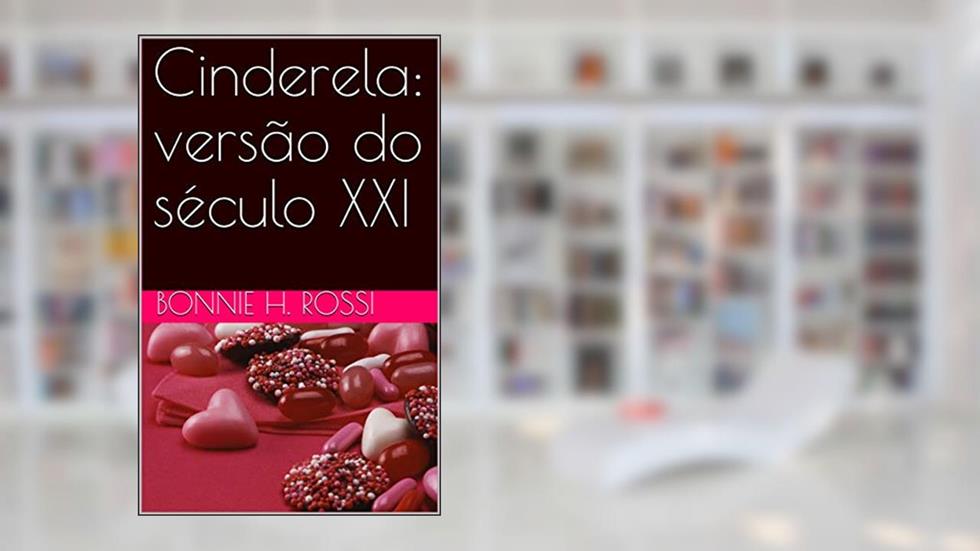 Cinderela: versão do século XXI, do autor Bonnie H. Rossi; Gianni Rossi