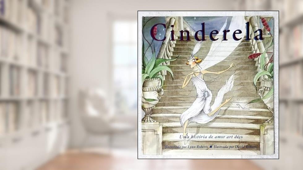 Cinderela : Uma história de amor Art Déco, do autor David Roberts; Lynn Roberts