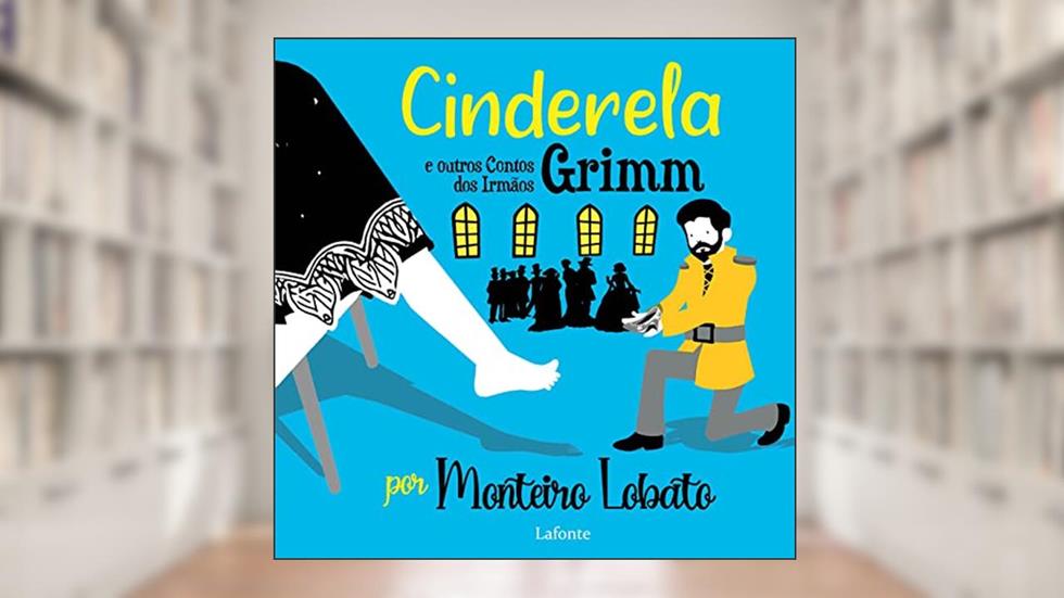 Cinderela e Outros Contos dos Irmãos Grimm, do autor Monteiro Lobato