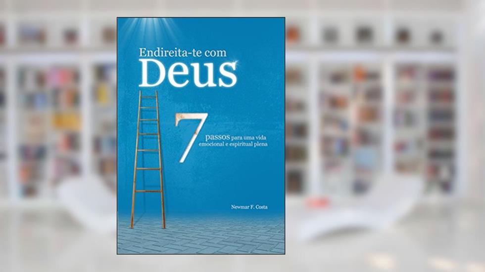 Endireita-te com Deus: 7 passos para uma vida emocional e espiritual plena, do autor Newmar Costa