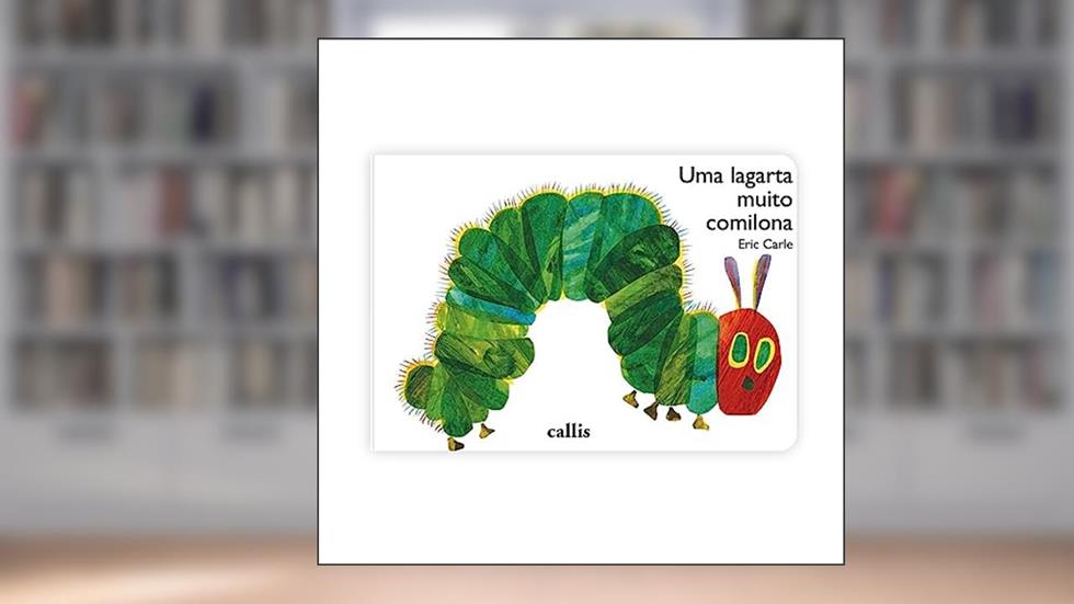 Uma Lagarta Muito Comilona - Um livro cartonado clássico de Eric Carle, do autor Eric Carle