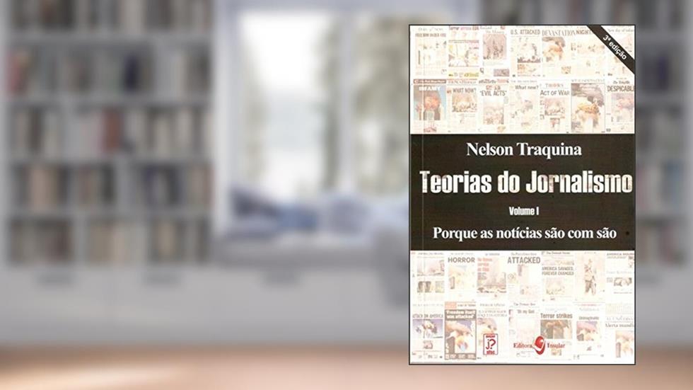 Teorias do Jornalismo (Volume 1), do autor Nelson Traquina