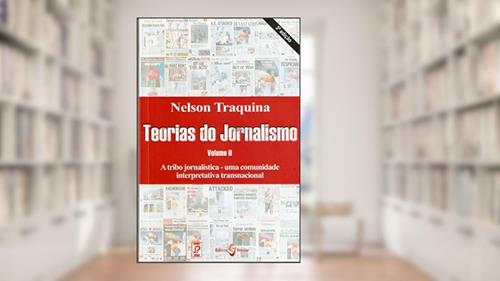 Capa de Teorias do Jornalismo: a Tribo Jornalística - Uma Comunidade Interpretativa Transnacional (Volume 2), do autor Nelson Traquina