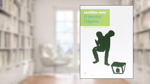 Capa de O Menino Traquino. Crônicas Políticas e Crônicas Leves - Volume 9. Coleção Euclides Neto, do autor Euclides Neto