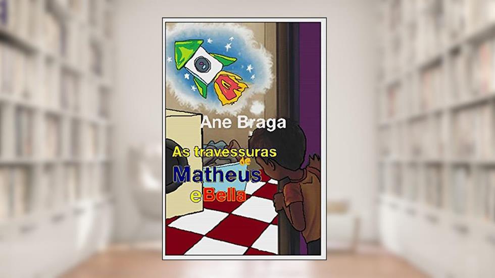 As travessuras de Matheus e Bella, do autor Ane Braga