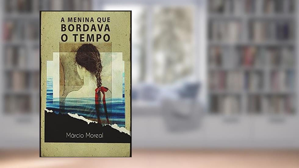 A menina que bordava o tempo, do autor Márcio Moreal