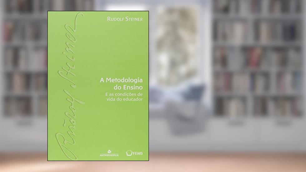 A Metodologia do Ensino e as Condições de Vida Do, do autor Rudolf Steiner