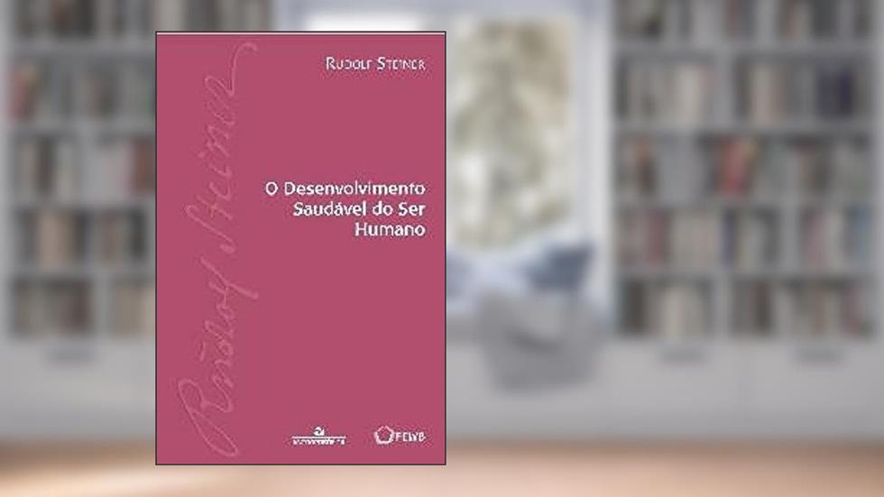 O Desenvolvimento Saudavel do Ser Humano - Ga 303, do autor Rudolf Steiner