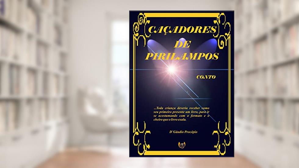 CAÇADORES DE PIRILAMPOS: Conto Mágico Infantil, do autor DGaudio Procópio
