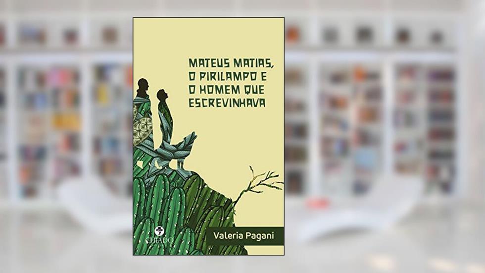 Mateus Matias, o pirilampo e o homem que escrevinhava, do autor Valeria Pagani