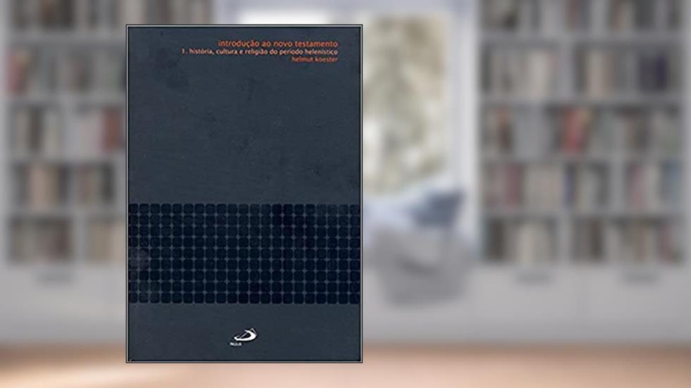 Introdução ao Novo Testamento: História, Cultura e Religião do Período Helenístico, do autor Helmut Koester