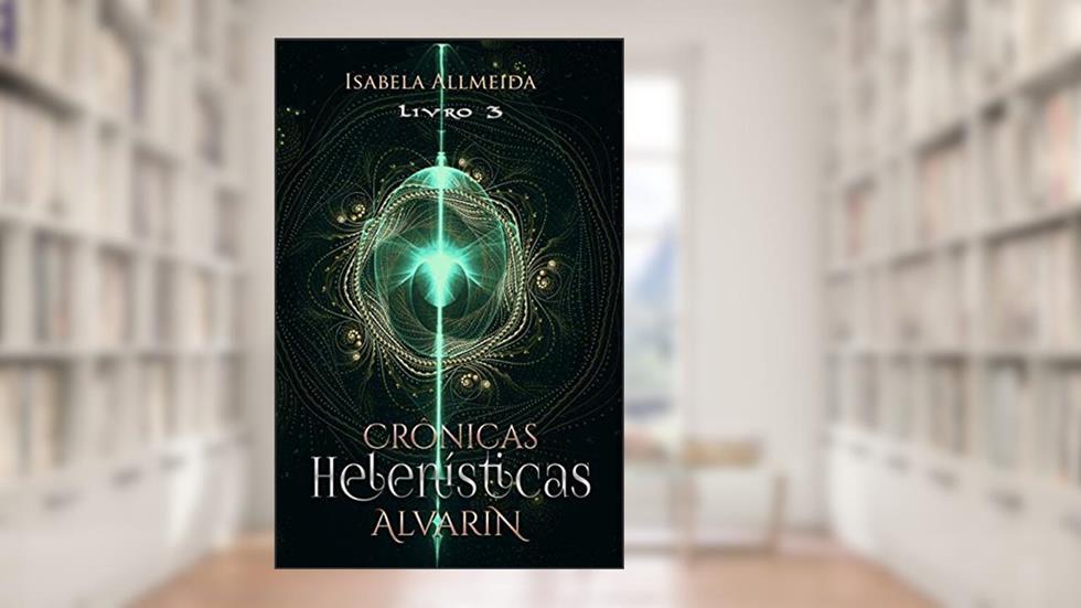 Crônicas Helenísticas: Alvarin- Livro 3 (Crônicas Helênisticas), do autor Isabela Allmeida