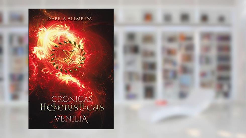 Crônicas Helenísticas: Venília- Livro 2 (Crônicas Helênisticas), do autor Isabela Allmeida