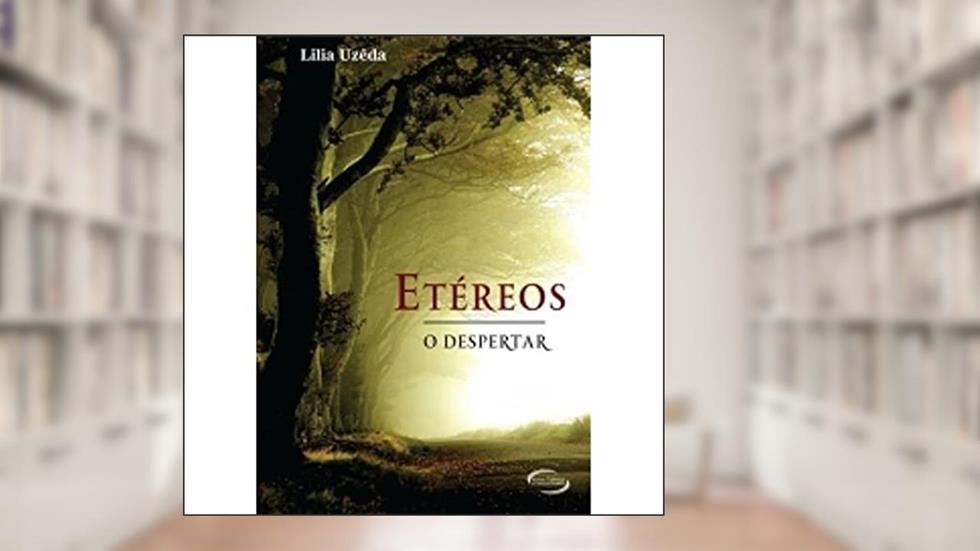 Etéreos. O Despertar, do autor Lilia Uzêda