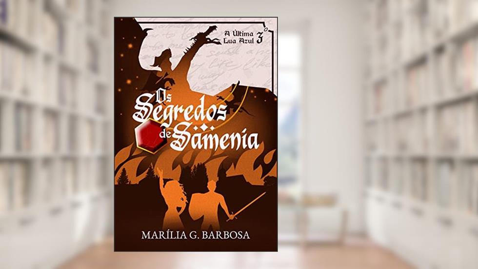 Os Segredos de Samenia : A Última Lua Azul-livro3 (Trilogia: A Última Lua Azul), do autor Marília G. Barbosa