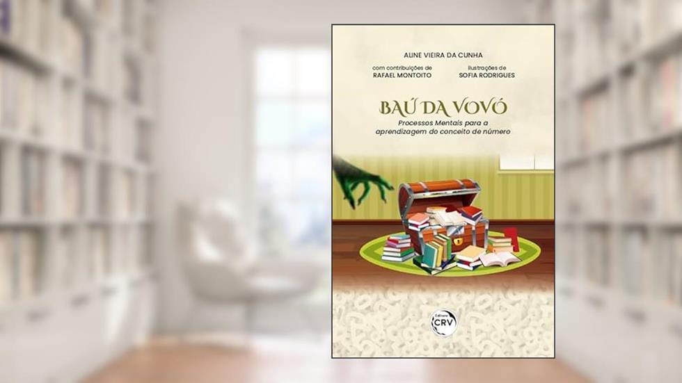O baú da vovó: processos mentais para a aprendizagem do conceito de número, do autor Aline Vieira da Cunha; Rafael Montoito; Sofia Rodrigues