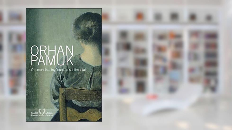 O romancista ingênuo e o sentimental, do autor Orhan Pamuk