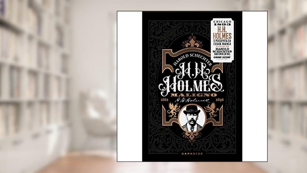 H. H. Holmes: Maligno - O Psicopata da Cidade Branca, do autor Harold Schechter