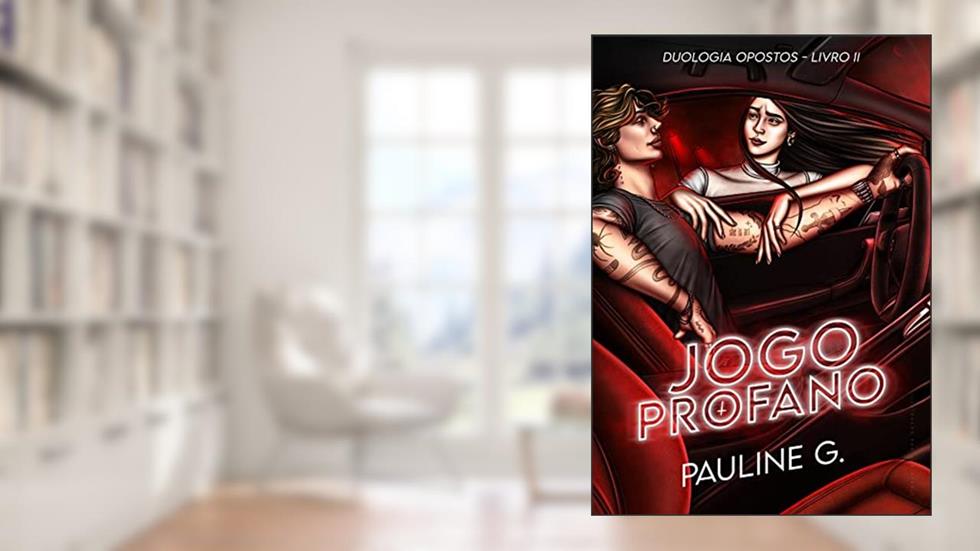 Jogo Profano: Duologia Opostos - Livro II, do autor Pauline G